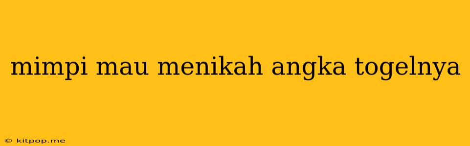 Mimpi Mau Menikah Angka Togelnya