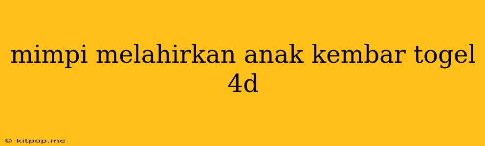 Mimpi Melahirkan Anak Kembar Togel 4d