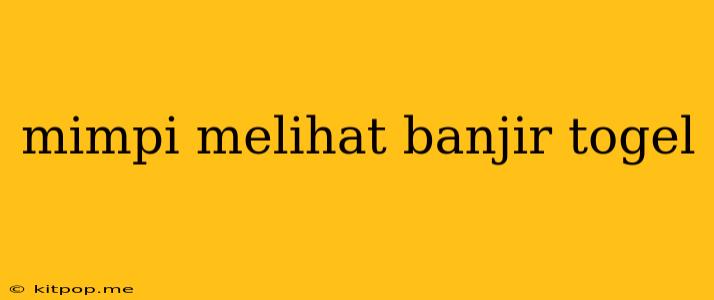 Mimpi Melihat Banjir Togel