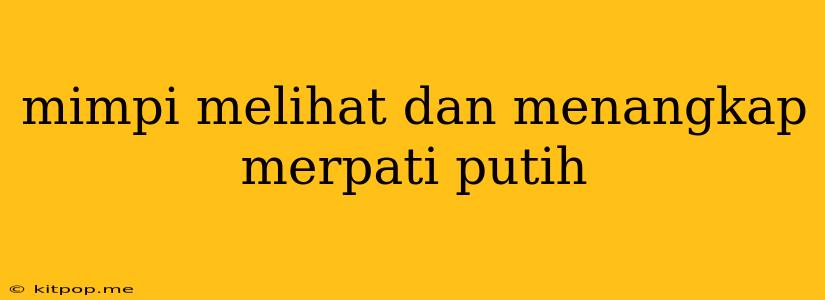 Mimpi Melihat Dan Menangkap Merpati Putih