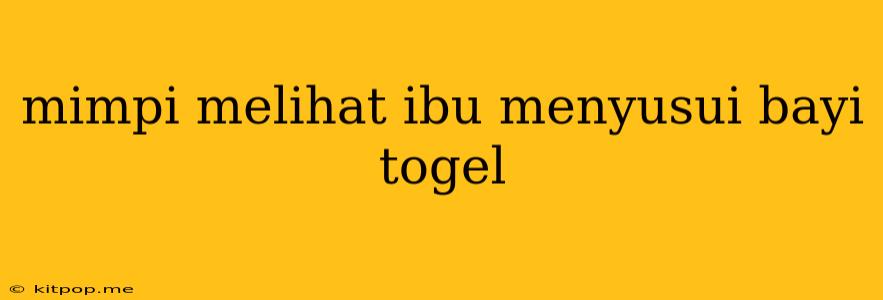 Mimpi Melihat Ibu Menyusui Bayi Togel