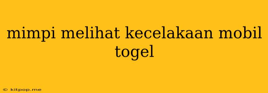 Mimpi Melihat Kecelakaan Mobil Togel