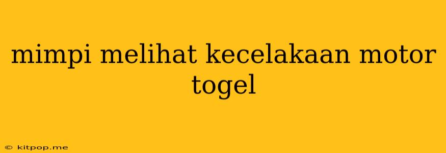 Mimpi Melihat Kecelakaan Motor Togel