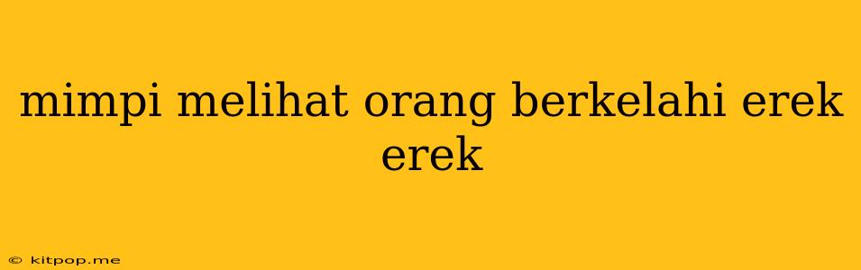 Mimpi Melihat Orang Berkelahi Erek Erek