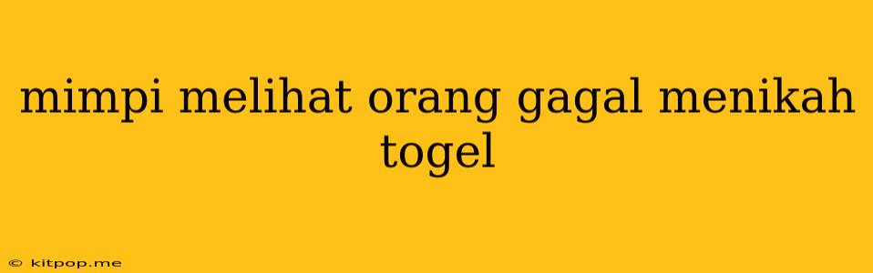 Mimpi Melihat Orang Gagal Menikah Togel