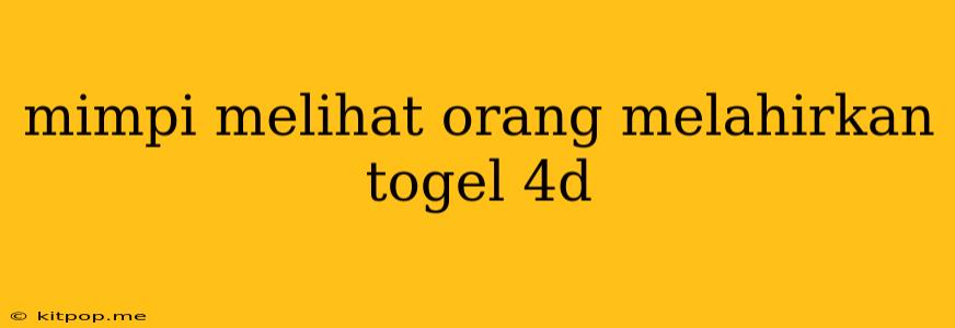 Mimpi Melihat Orang Melahirkan Togel 4d