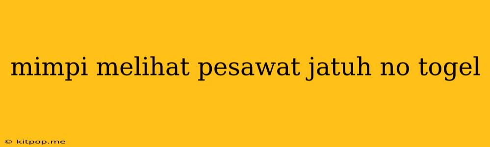 Mimpi Melihat Pesawat Jatuh No Togel