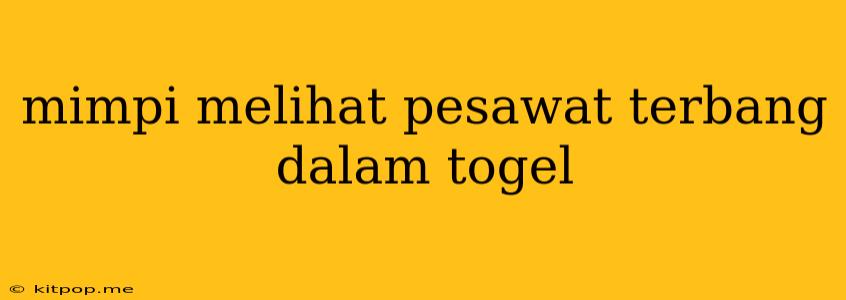 Mimpi Melihat Pesawat Terbang Dalam Togel