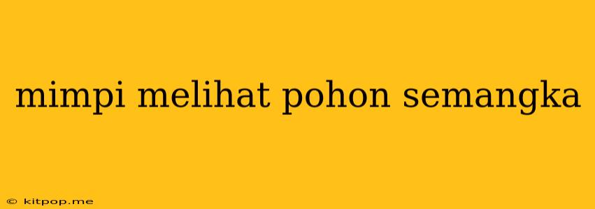 Mimpi Melihat Pohon Semangka