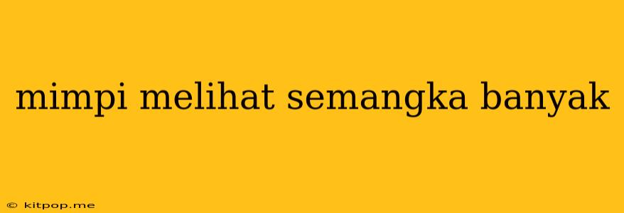 Mimpi Melihat Semangka Banyak