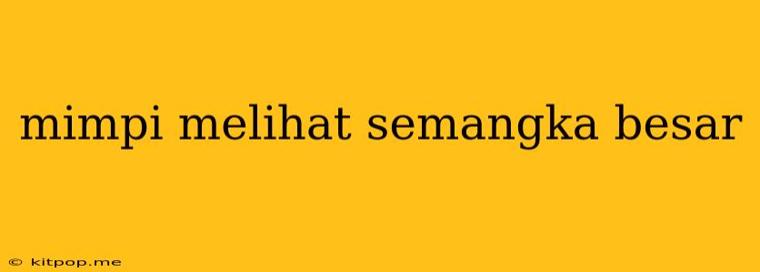 Mimpi Melihat Semangka Besar