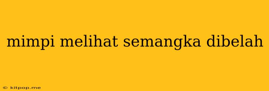 Mimpi Melihat Semangka Dibelah