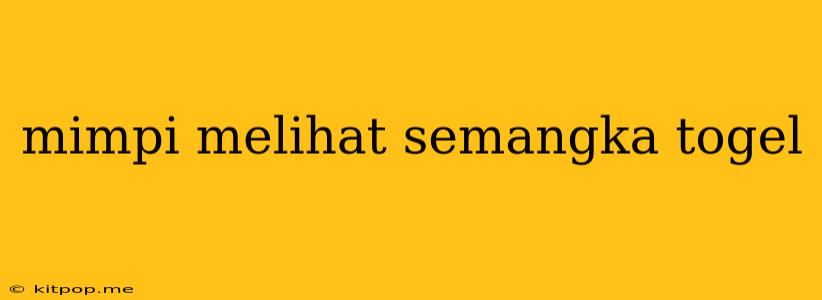 Mimpi Melihat Semangka Togel