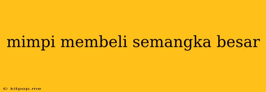 Mimpi Membeli Semangka Besar