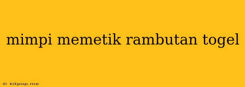 Mimpi Memetik Rambutan Togel