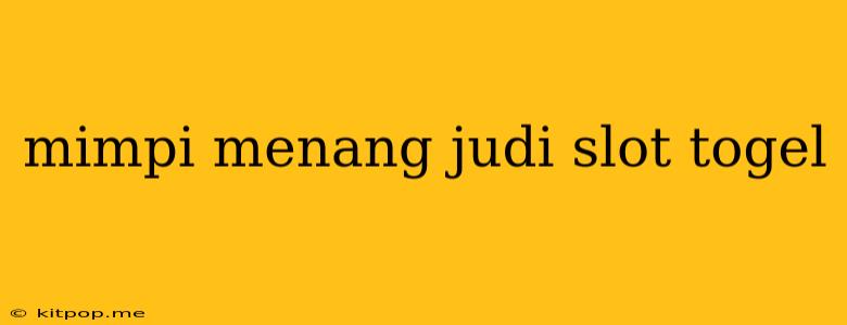 Mimpi Menang Judi Slot Togel