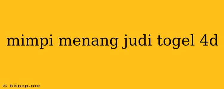 Mimpi Menang Judi Togel 4d