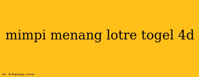 Mimpi Menang Lotre Togel 4d