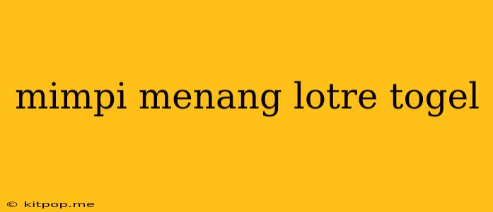 Mimpi Menang Lotre Togel