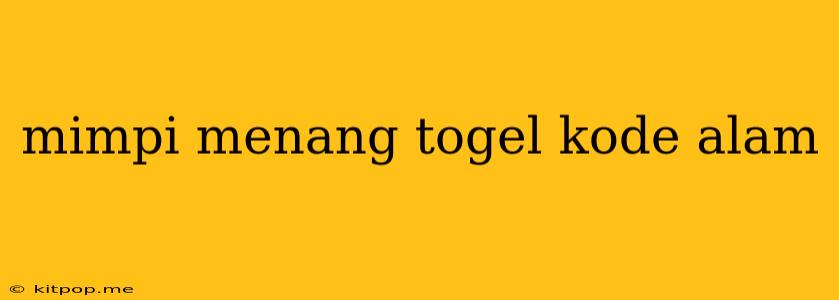 Mimpi Menang Togel Kode Alam