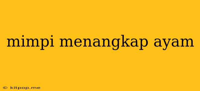 Mimpi Menangkap Ayam