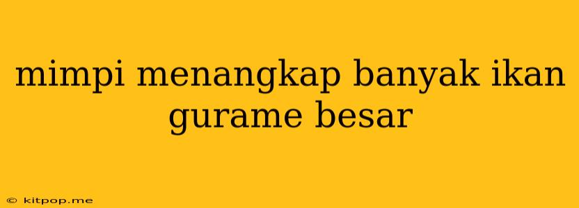 Mimpi Menangkap Banyak Ikan Gurame Besar