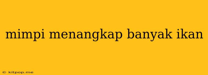 Mimpi Menangkap Banyak Ikan