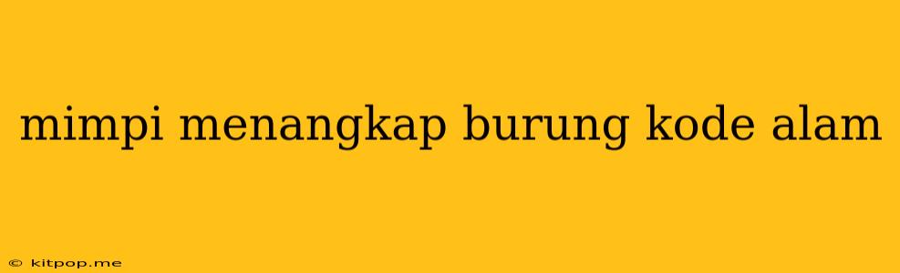 Mimpi Menangkap Burung Kode Alam