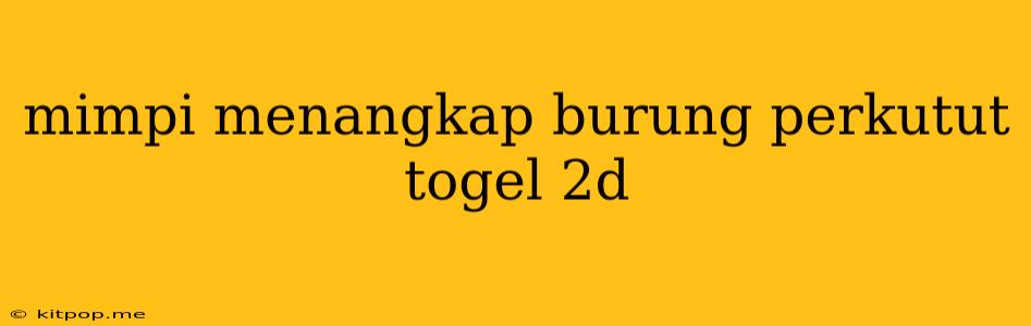 Mimpi Menangkap Burung Perkutut Togel 2d