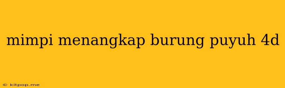 Mimpi Menangkap Burung Puyuh 4d