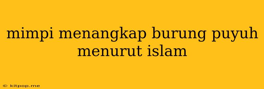 Mimpi Menangkap Burung Puyuh Menurut Islam