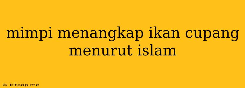 Mimpi Menangkap Ikan Cupang Menurut Islam