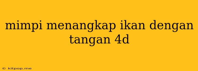 Mimpi Menangkap Ikan Dengan Tangan 4d