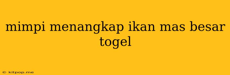 Mimpi Menangkap Ikan Mas Besar Togel