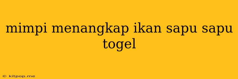 Mimpi Menangkap Ikan Sapu Sapu Togel