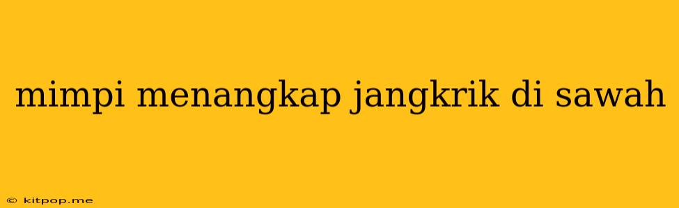 Mimpi Menangkap Jangkrik Di Sawah