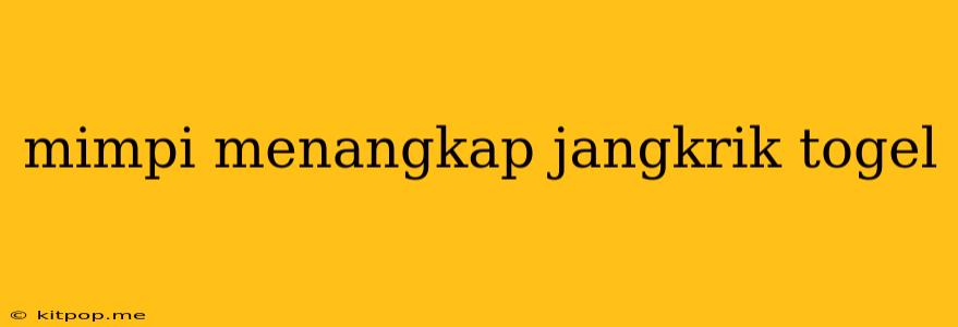 Mimpi Menangkap Jangkrik Togel