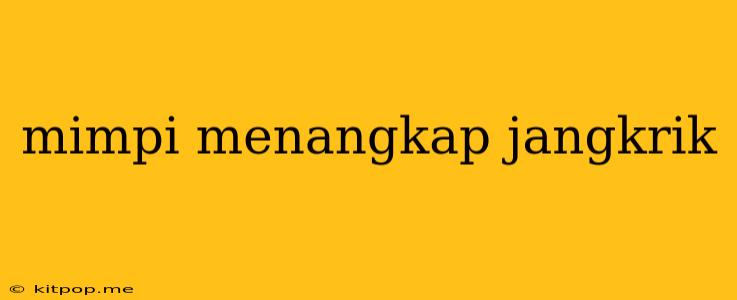 Mimpi Menangkap Jangkrik