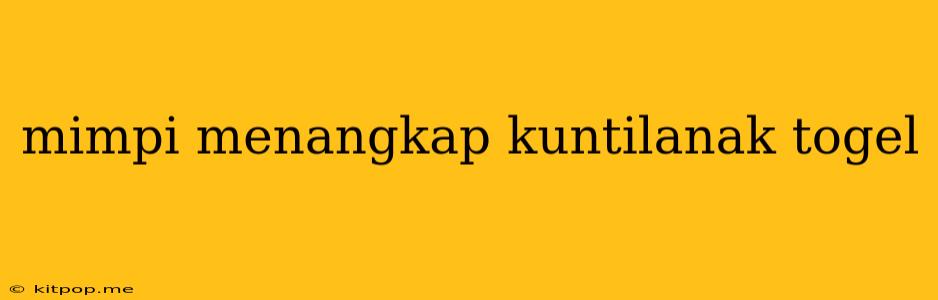 Mimpi Menangkap Kuntilanak Togel