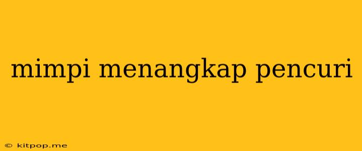 Mimpi Menangkap Pencuri