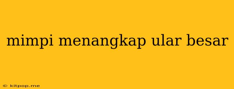 Mimpi Menangkap Ular Besar