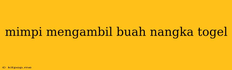 Mimpi Mengambil Buah Nangka Togel