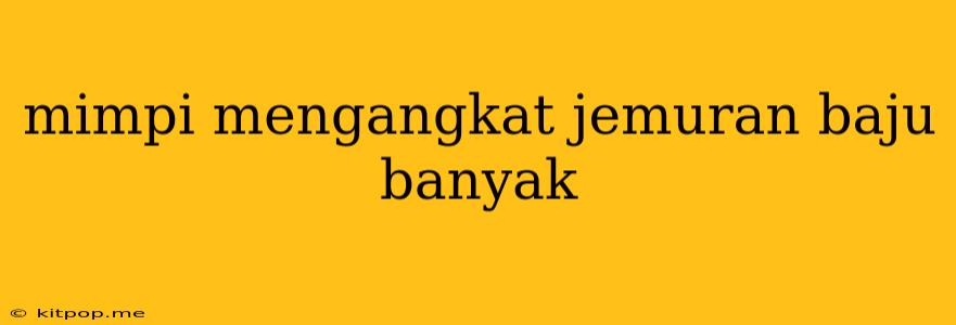 Mimpi Mengangkat Jemuran Baju Banyak