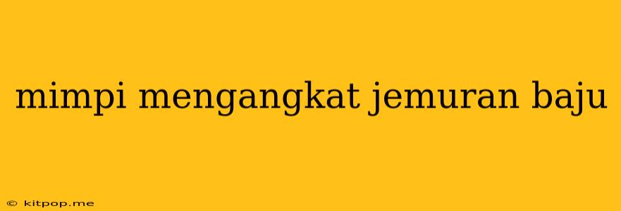 Mimpi Mengangkat Jemuran Baju