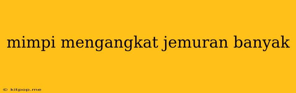 Mimpi Mengangkat Jemuran Banyak