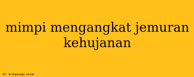 Mimpi Mengangkat Jemuran Kehujanan