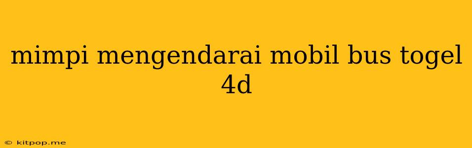 Mimpi Mengendarai Mobil Bus Togel 4d