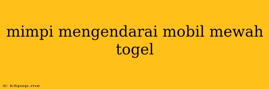 Mimpi Mengendarai Mobil Mewah Togel