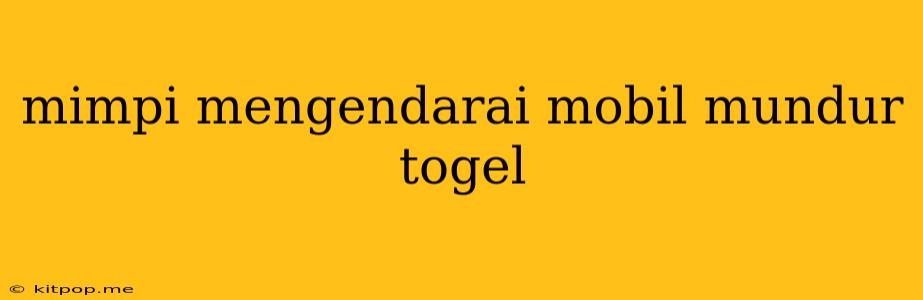 Mimpi Mengendarai Mobil Mundur Togel