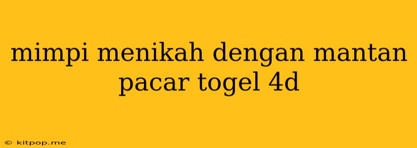 Mimpi Menikah Dengan Mantan Pacar Togel 4d